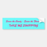 Screw the Candy - Screw the Flowers, TAKE ME SH... Bumper Stickers