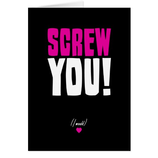 Screw You! I Would Card