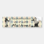 Seamstresses do it with Machines Bumper Stickers