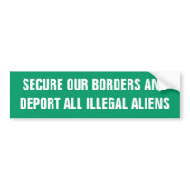 SECURE OUR BORDERS ANDDEPORT ALL ILLEGAL ALIENS BUMPER STICKERS