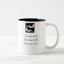 See no evil...Hear no evil....Date no ev... Mugs