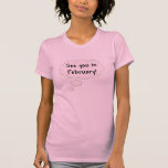 See You in February! Tees