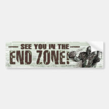 See You In The End Zone! Bumpersticker Bumper Stickers