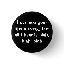 See Your Lips Moving Hear Blah Button