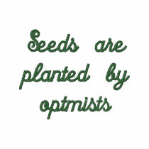 Seeds Are Planted by Optimists Embroidered Shirt