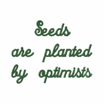 Seeds Are Planted by Optimists Embroidered Shirt