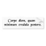 Seize the day, trust as little as possible...... bumper stickers