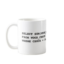 SELECT SUM(WOOD_QTY)FROM WOOD_CHUCKWHERE CHUCK ... COFFEE MUG