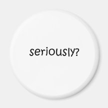 Seriously (black lettering) magnet