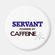 Servant Powered by caffeine Fridge Magnets