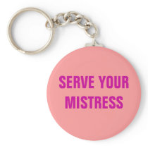 SERVE YOUR MISTRESS KEYCHAIN