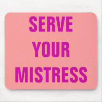 SERVE YOUR MISTRESS MOUSE PAD