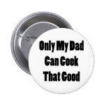 Seulement mon papa peut faire cuire cela bon pin's