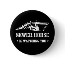Sewer Horse is watching you Buttons