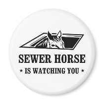 Sewer Horse is watching you Magnets