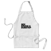 Sex Drugs and Dubstep funny Apron