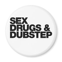 Sex Drugs and Dubstep funny