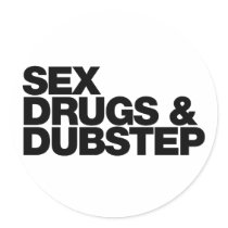 Sex Drugs and Dubstep funny