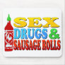 Sex, Drugs and Sausage Rolls. Funny Mousepads