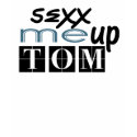 Sexx Me Up TOM T-Shirt