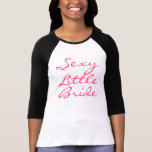Sexy Little Bride Shirts