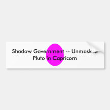 Shadow Government -- Unmasked Pluto in Capricorn Bumper Sticker