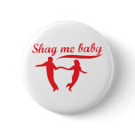 Shag Me Baby Button