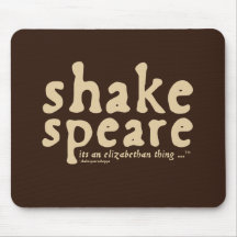 Shakespeare - it's an Elizabethan thing Mousepads