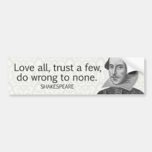 Shakespeare's Love All, Trust a Few, Do... Quote Bumper Stickers