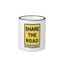Share The Road Or Else Suffer The Consequences Mugs