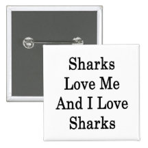 Sharks Love Me And I Love Sharks Pins