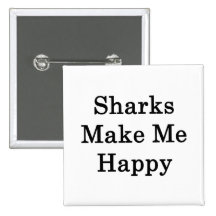Sharks Make Me Happy Pinback Button