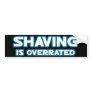 Shaving is Overrated, grow a Mustache Bumper Sticker