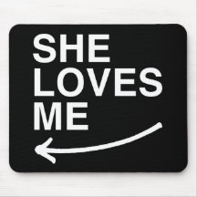 She loves me (left) -.png mousepad