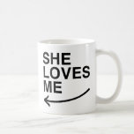 She loves me (left).png mugs