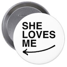 She loves me (left).png pinback buttons