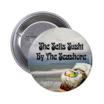 She Sells Sushi by the Seashore Pinback Buttons