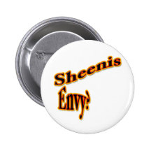Sheenis Envy? Pinback Buttons