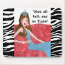 "She's all talk and no Tiara!" mousepad