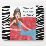 "She's all talk and no Tiara!" mousepad