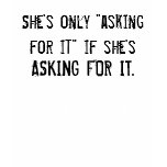 She's only "asking for it" if she'... - Customized t-shirts