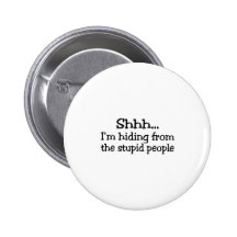 Shh Im Hiding From The Stupid People Pinback Buttons