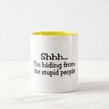 Shh Im Hiding From The Stupid People Coffee Mugs