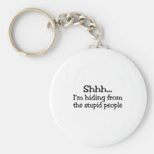 Shh Im Hiding From The Stupid People Key Chains