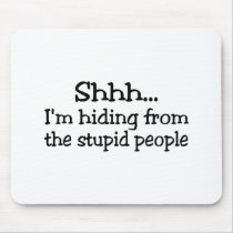 Shh Im Hiding From The Stupid People Mousepad