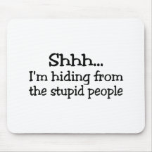 Shh Im Hiding From The Stupid People Mousepad