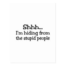 Shh Im Hiding From The Stupid People Postcard