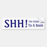 SHH!, I'm Listening, To A Book Bumper Sticker