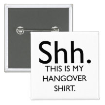 Shh..This Is My Hangover Shirt Pinback Button