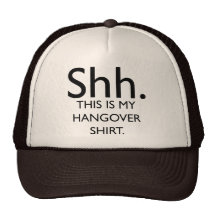 Shh..This Is My Hangover Shirt Trucker Hat
